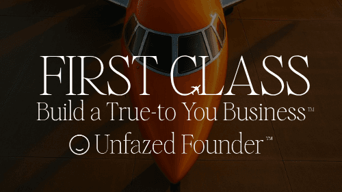 First Class: Build a True-to-You Business™