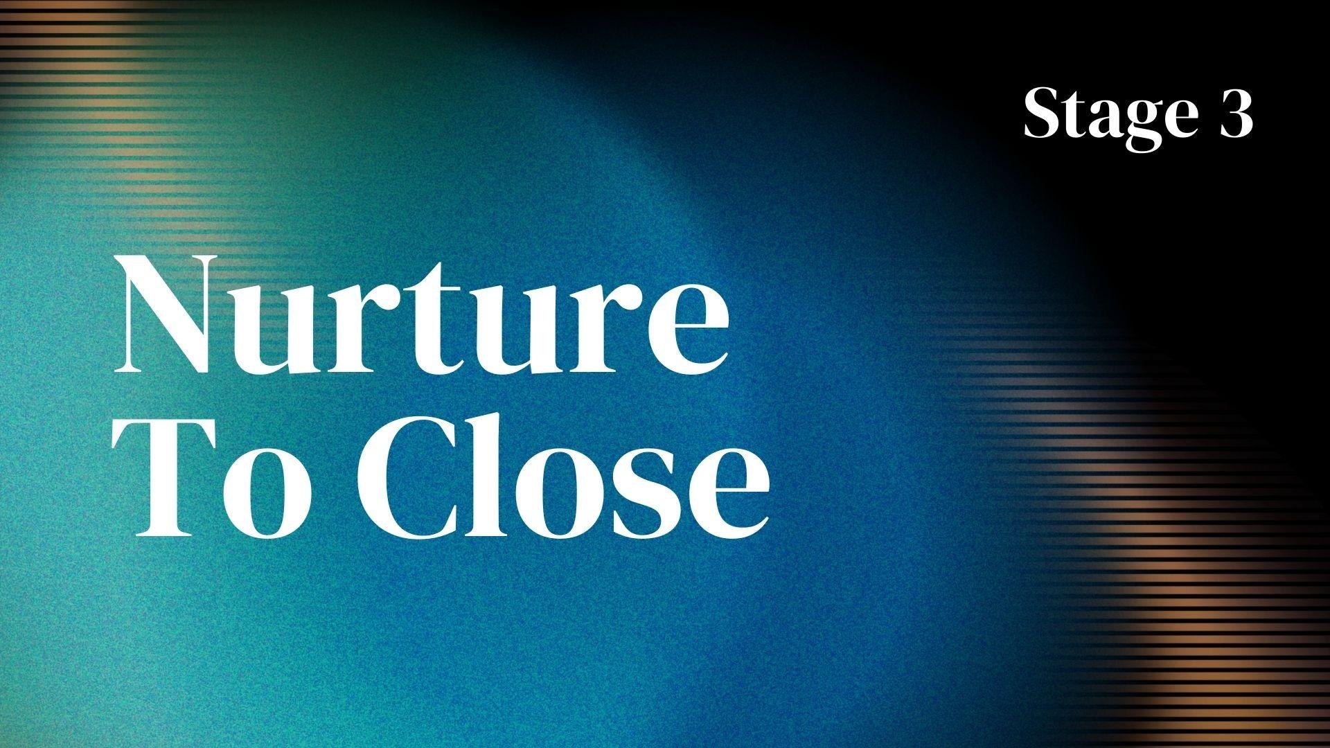 S3: Nurture To Close