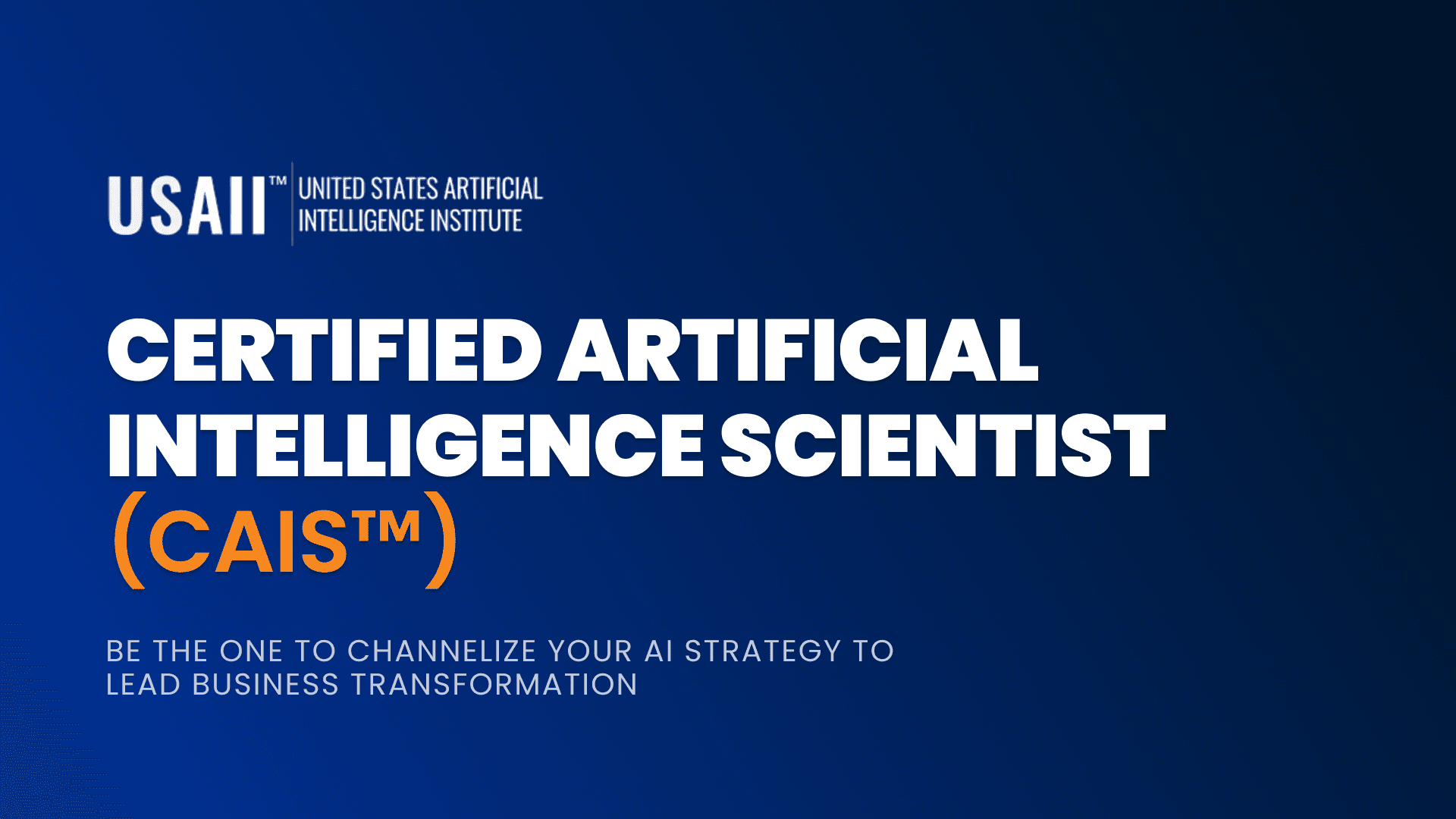 CERTIFIED ARTIFICIAL INTELLIGENCE SCIENTIST (CAIS™)
