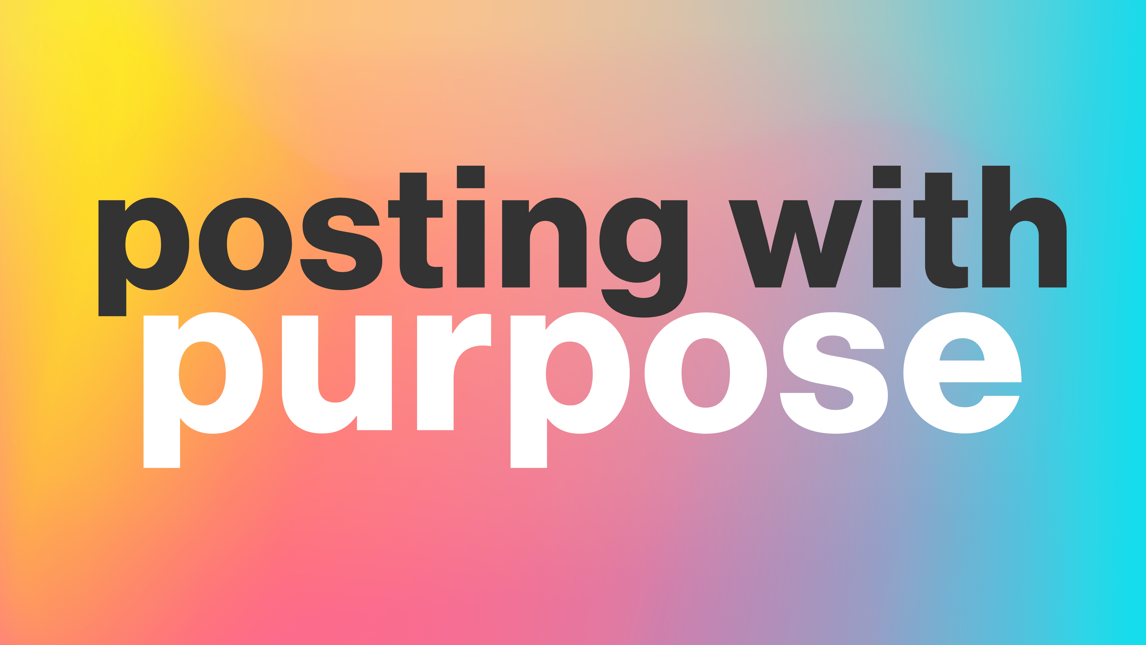 Posting with Purpose