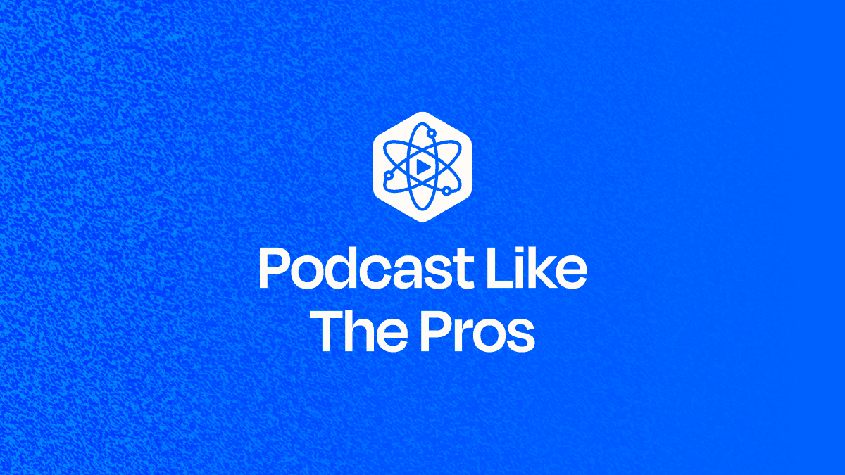 Podcast Like The Pros
