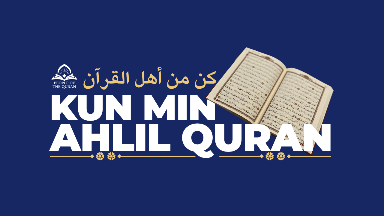 Kun Min Ahlil Quran (How To Become a Person of Quran)