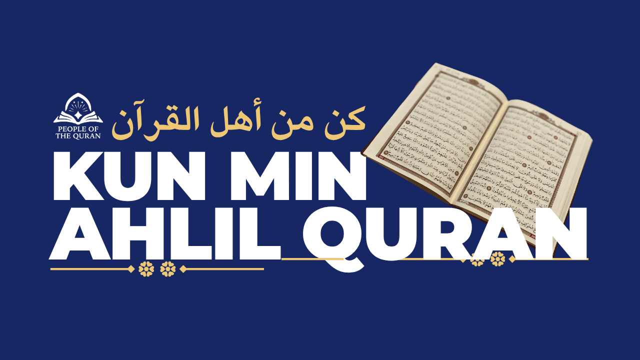 Kun Min Ahlil Quran (How To Become a Person of Quran)