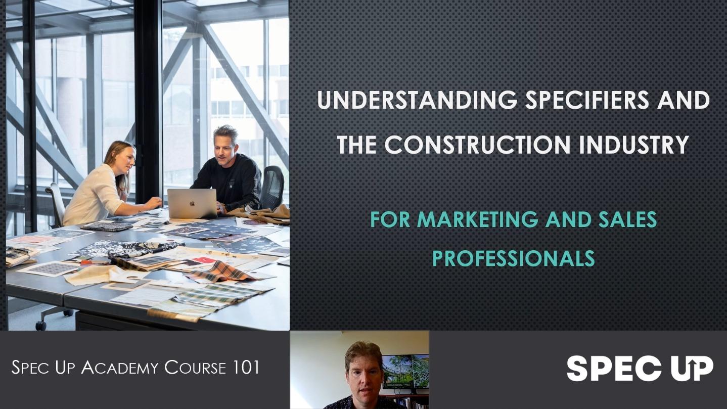 Understanding Specifiers and the construction industry. Spec Up Academy 101