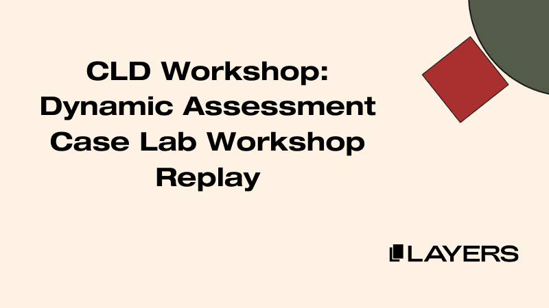 CLD Workshop: Dynamic Assessment Case Lab Workshop Replay