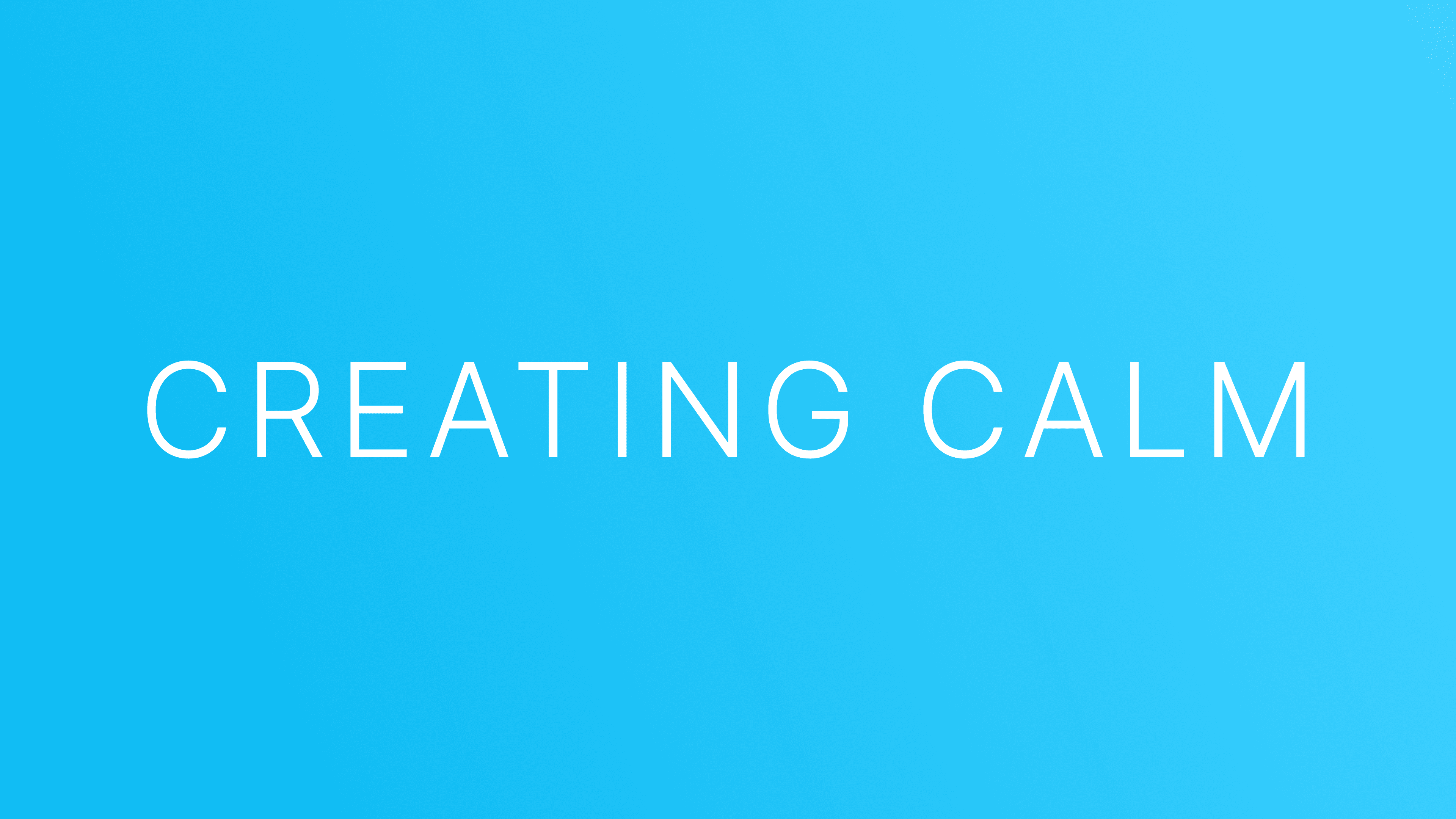 Creating Calm