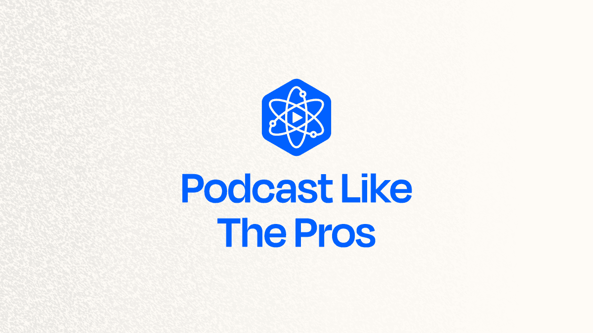 Podcast Like The Pros