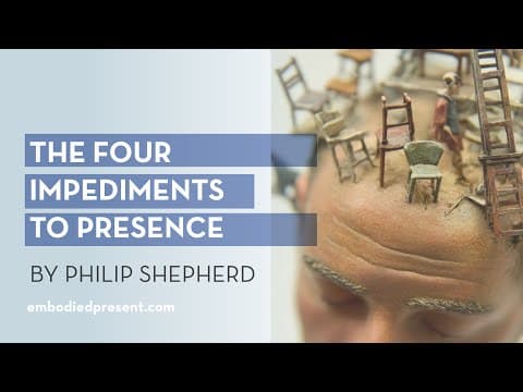 The four impediments to Presence - with Philip Shepherd thumbnail